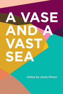 The front cover of A Vase and a Vast Sea. White text, saying 'A Vase and a Vast Sea, edited by Jenny Nimon', on a colourful, computer-graphic background.